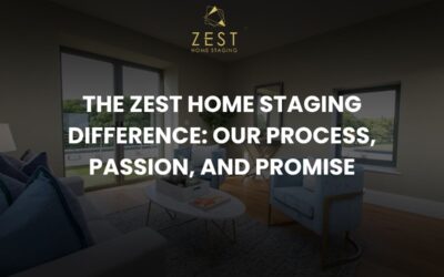 The Zest Home Staging Difference: Our Process, Passion, and Promise