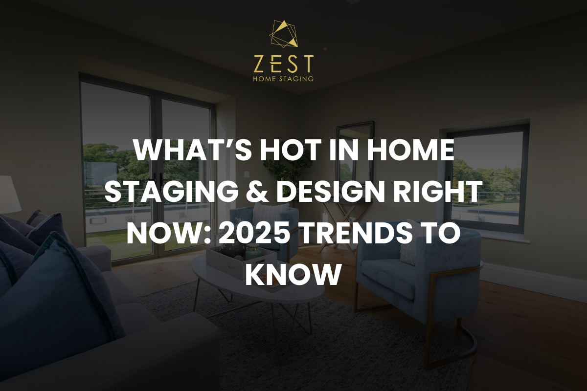 What’s Hot in Home Staging & Design Right Now: 2025 Trends to Know